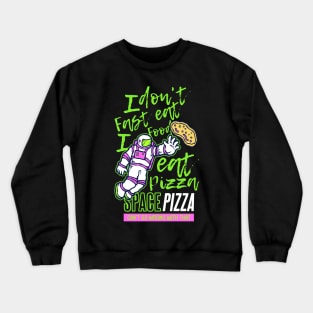 I don t eat fast food I eat pizza Crewneck Sweatshirt